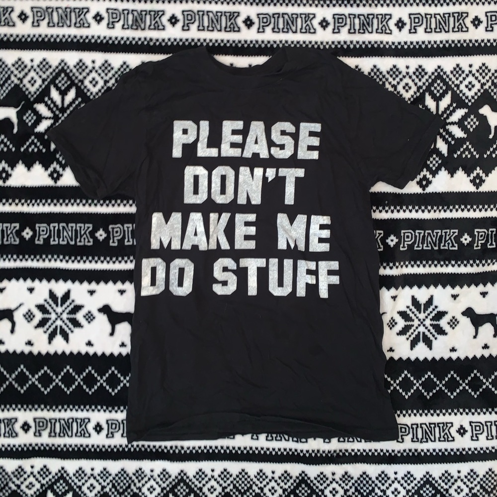 “Please Dont Make Me Do Stuff” Shirt